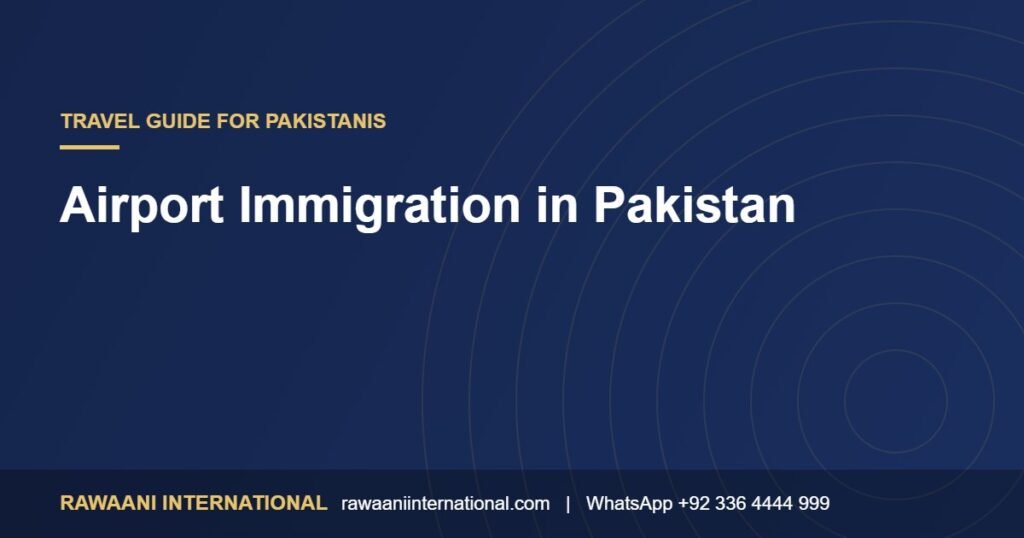 Airport Immigration in Pakistan: What to Expect and How to Be Ready